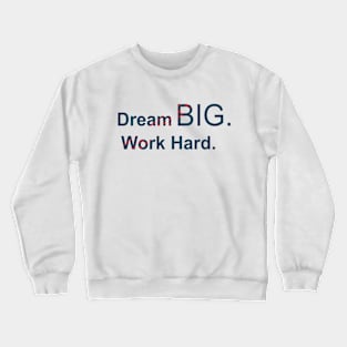 Dream Big Work hard Crewneck Sweatshirt